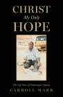 Christ My Only Hope: The Life Story of Yamuragiye Cyprien By Carroll Marr Cover Image