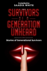 Survivors of a Generation Unheard: Stories of Generational Survivors By Saadia White (Compiled by), Sarah Williams (Interviewer), Alesha R. Brown (Editor) Cover Image