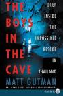 The Boys in the Cave: Deep Inside the Impossible Rescue in Thailand By Matt Gutman Cover Image