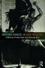 British Dance: Black Routes By Christy Adair (Editor), Ramsay Burt (Editor) Cover Image