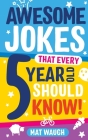 Awesome Jokes That Every 5 Year Old Should Know! By Mat Waugh, Yurko Rymar (Illustrator) Cover Image