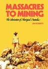 Massacres to Mining: the Colonisation of Aboriginal Australia By Jan Roberts Cover Image
