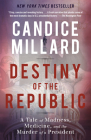 Destiny of the Republic: A Tale of Madness, Medicine and the Murder of a President Cover Image