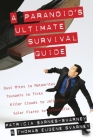 A Paranoid's Ultimate Survival Guide: Dust Mites to Meteorites, Tsunamis to Ticks, Killer Clouds to Jellyfish, Solar Flares to Salmonella Cover Image