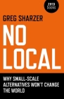 No Local: Why Small-Scale Alternatives Won't Change the World By Greg Sharzer Cover Image