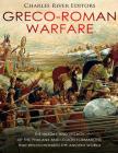 Greco-Roman Warfare: The History and Legacy of the Phalanx and Legion Formations that Revolutionized the Ancient World By Charles River Cover Image