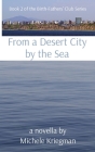 From a Desert City by the Sea: Book 2 of the Birth-Fathers' Club Series By Michele Kriegman Cover Image