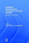 Individual Psychological Therapies in Forensic Settings: Research and Practice By Jason Davies (Editor), Claire Nagi (Editor) Cover Image