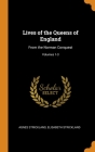 Lives of the Queens of England: From the Norman Conquest; Volumes 1-3 Cover Image