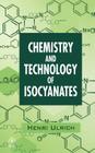 Chemistry and Technology of Isocyanates By Henri Ulrich Cover Image