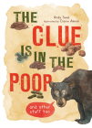 The Clue Is In the Poop: And Other Things Too By Andy Seed, Claire Almon (Illustrator) Cover Image