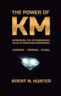 The Power of KM: Harnessing the Extraordinary Value of Knowledge Management By Brent N. Hunter Cover Image