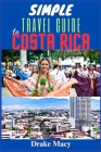 Simple Travel Guide To Costa Rica. By Drake Macy Cover Image