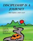 Discipleship Is a Journey: After baptism, what's next? By Eleanor P. Hamilton Cover Image