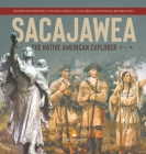 Sacajawea: The Native American Explorer Women Biographies for Kids Grade 5 Children's Historical Biographies By Dissected Lives Cover Image