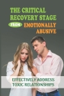 The Critical Recovery Stage From Emotionally Abusive: Effectively Address Toxic Relationships: Healthy Healing By Elfrieda Netzer Cover Image