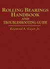 Rolling Bearings Handbook and Troubleshooting Guide By Raymond A. Guyer Jr Cover Image