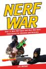 Nerf War: Over 25 Best Nerf Blasters Field Tested for Distance and Accuracy! Plus, Nerf Gun Safety, Setting Up Nerf Wars, Nerf M By Eric Michael Cover Image