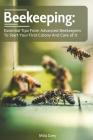 Beekeeping: Essential Tips from Advanced Beekeepers to Start your First Colony and Care of It: (beekeeping for beginners) By Mila Grey Cover Image