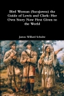 Bird Woman (Sacajawea) the Guide of Lewis and Clark: Her Own Story Now First Given to the World By James Willard Schultz Cover Image