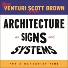 Architecture as Signs and Systems: For a Mannerist Time (William E. Massey Sr. Lectures in American Studies #15) Cover Image