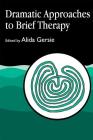Dramatic Approaches to Brief Therapy By Alida Gersie (Editor) Cover Image