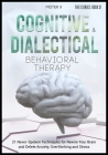 Cognitive Behavioral Therapy and Dialectical Behavioral Therapy: 21 Never-Spoken Techniques for Rewire Your Brain and Delete Anxiety, Overthinking and Cover Image