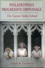 Philadelphia's Progressive Orphanage: The Carson Valley School By David R. Contosta Cover Image