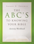 The ABC's to Knowing Your Bible: Activity Workbook By Sherry D. Freeman Cover Image