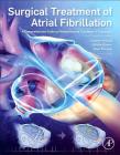 Surgical Treatment of Atrial Fibrillation: A Comprehensive Guide to Performing the Cox Maze IV Procedure By Jonathan Philpott, Christian Zemlin, Ralph J. Damiano Cover Image