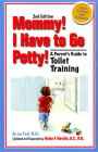 Mommy! I Have to Go Potty!: A Parent's Guide to Toilet Training By Jan Faull, MEd, Helen F. Neville, BS, RN Cover Image