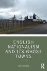 English Nationalism and its Ghost Towns Cover Image