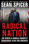 Radical Nation: Joe Biden and Kamala Harris's Dangerous Plan for America By Sean Spicer Cover Image