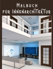 Malbuch für Innenarchitektur: Interior Designs Ausmalbuch für Erwachsene, Liebevoll gestaltete Wohndesigns zum ausmalen und Stress abbauen Cover Image