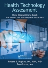 Health Technology Assessment: Using Biostatistics to Break the Barriers of Adopting New Medicines By Robert B. Hopkins Ma Mba Phd, Ron Goeree Ma Cover Image