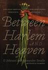 Between Harlem and Heaven: Afro-Asian-American Cooking for Big Nights, Weeknights, and Every Day By Alexander Smalls, JJ Johnson, Veronica Chambers Cover Image