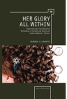 Her Glory All Within: Rejecting and Transforming Orthodoxy in Israeli and American Jewish Women's Fiction (Studies in Orthodox Judaism) By Barbara Landress Cover Image
