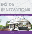 Inside Renovations: Complete Guide to Kitchens, Bathrooms, and Home Improvements By Natalia J. Pierce Cover Image