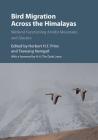 Bird Migration Across the Himalayas: Wetland Functioning Amidst Mountains and Glaciers By Herbert H. T. Prins (Editor), Tsewang Namgail (Editor), Dalai Lama (Foreword by) Cover Image