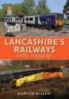 Lancashire's Railways: 1978-present By Martyn Hilbert Cover Image