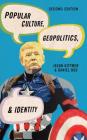 Popular Culture, Geopolitics, and Identity (Human Geography in the Twenty-First Century: Issues and Appl) By Jason Dittmer, Daniel Bos Cover Image