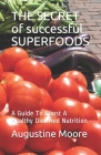 THE SECRET of successful SUPERFOODS: A Guide To Boost A Healthy Diet And Nutrition Cover Image