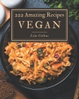 222 Amazing Vegan Recipes: The Vegan Cookbook for All Things Sweet and Wonderful! By Lila Collins Cover Image