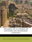 Syllabus of a Course of Lectures on Economic Geology By John Casper Branner, John Flesher Newsom Cover Image
