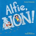 Alfie, Non! = Alfie, No! By Frieda Wishinsky, Emma Pedersen (Illustrator) Cover Image