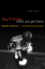 You'll Know When You Get There: Herbie Hancock and the Mwandishi Band By Bob Gluck Cover Image