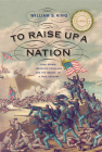 To Raise Up a Nation: John Brown, Frederick Douglass, and the Making of a Free Country By William S. King Cover Image