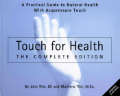 Touch for Health: The Complete Edition: A Practical Guide to Natural Health with Acupressure Touch and Massage By John Thie, Matthew Thie Cover Image