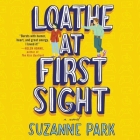 Loathe at First Sight By Suzanne Park, Greta Jung (Read by) Cover Image