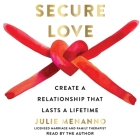 Secure Love: Create a Relationship That Lasts a Lifetime By Julie Menanno, Julie Menanno (Read by) Cover Image
